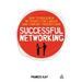 Successful Networking: How to Build New Networks for Career and Company Progression