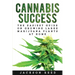 Cannabis Success: The Easiest Guide on Growing Large Marijuana Plants at Home