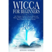 Wicca for Beginners: The Ultimate Guide to Wiccan Beliefs and History, Magic, Witchcraft, Candles, Crystals, Runes, Herbs and Magic Rituals