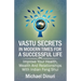 Vastu Secrets in Modern Times for A Successful Life: Improve Your Health, Wealth And Relationships With Indian Feng Shui