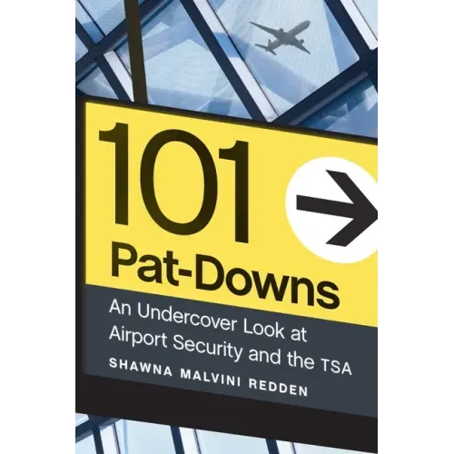 101 Pat-Downs: An Undercover Look at Airport Security and the Tsa