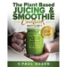 The Plant Based Juicing And Smoothie Cookbook: 200 Delicious Smoothie & Juicing Recipes To Lose Weight, Detox Your Body and Live A Long Healthy Life