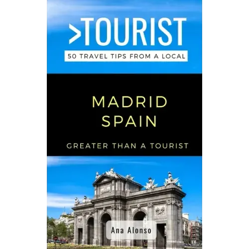 Greater Than a Tourist - Madrid Spain: 50 Travel Tips from a Local