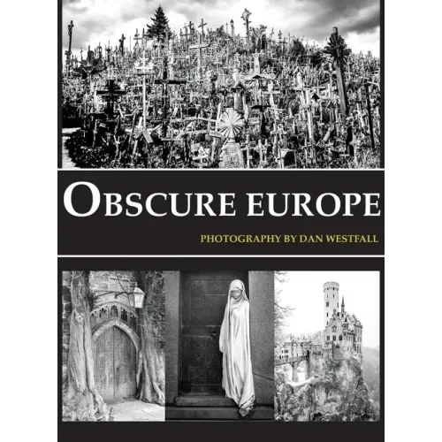 Obscure Europe: A photo journey through Europe's most unusual destinations