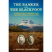 The Banker and the Blackfoot: An Untold Story of Friendship, Trust, and Broken Promises in the Old West