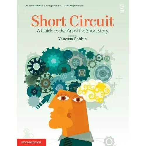 Short Circuit: A Guide to the Art of the Short Story. Edited by Vanessa Gebbie (Revised)