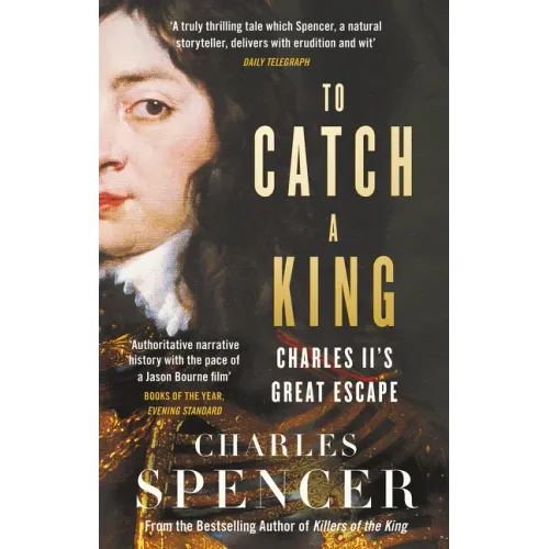 To Catch a King: Charles II's Great Escape