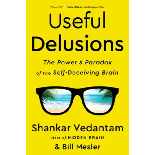 Useful Delusions: The Power and Paradox of the Self-Deceiving Brain
