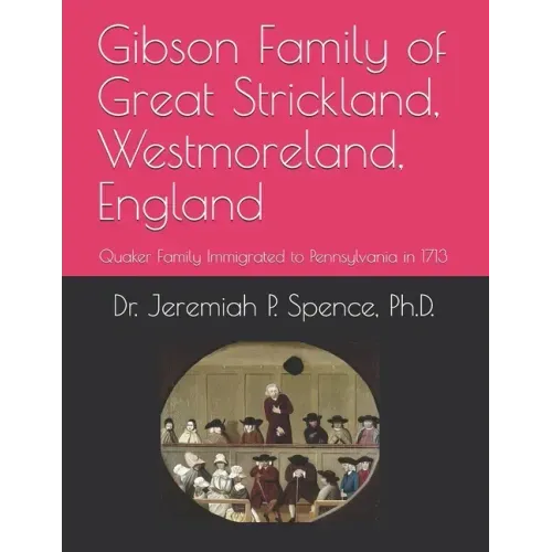 Gibson Family of Great Strickland, Westmoreland, England: Quaker Family Immigrated to Pennsylvania in 1713