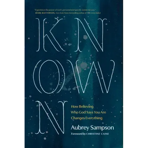 Known: How Believing Who God Says You Are Changes Everything
