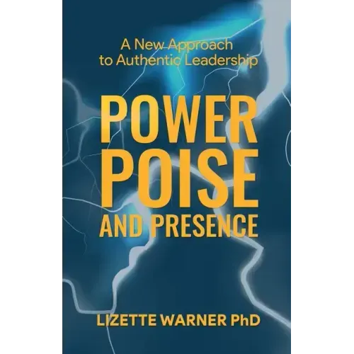 Power, Poise, and Presence: A New Approach to Authentic Leadership