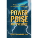 Power, Poise, and Presence: A New Approach to Authentic Leadership