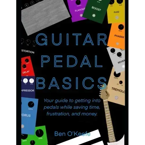 Guitar Pedal Basics: Your guide to getting into pedals while saving time, frustration, and money.