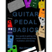 Guitar Pedal Basics: Your guide to getting into pedals while saving time, frustration, and money.