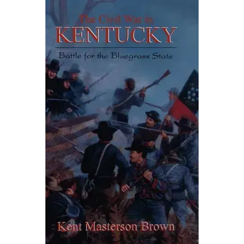 The Civil War in Kentucky: Battle for the Bluegrass State