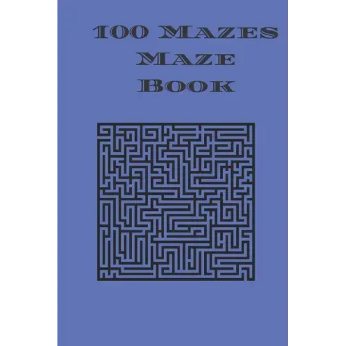 100 Mazes Maze Book: maze puzzle book with answers