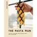 The Pasta Man: The Art of Making Spectacular Pasta - With 40 Recipes