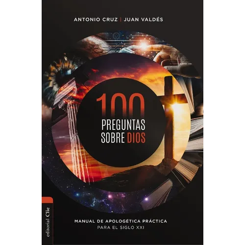 100 Preguntas Sobre Dios: Manual de Apolog騁ica Pr當tica Para El Siglo XXI