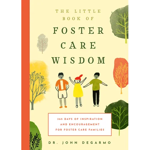 The Little Book of Foster Care Wisdom: 365 Days of Inspiration and Encouragement for Foster Care Families