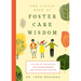 The Little Book of Foster Care Wisdom: 365 Days of Inspiration and Encouragement for Foster Care Families