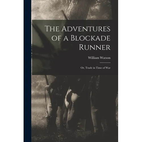 The Adventures of a Blockade Runner; or, Trade in Time of War