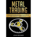Metal Trading: Comprehensive Beginner's Guide to get started and Learn Metal Trading from A-Z