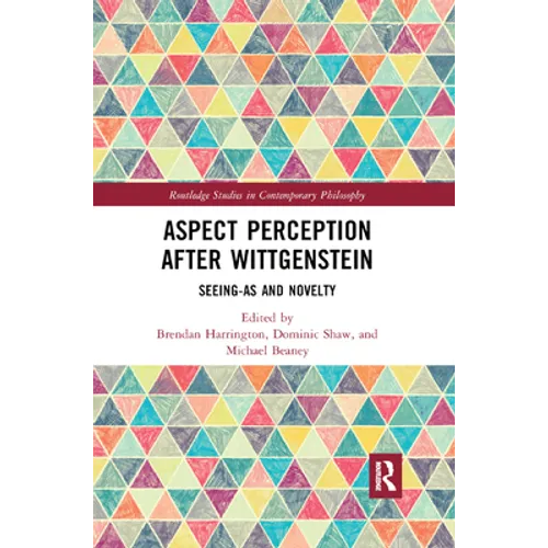 Aspect Perception after Wittgenstein: Seeing-As and Novelty