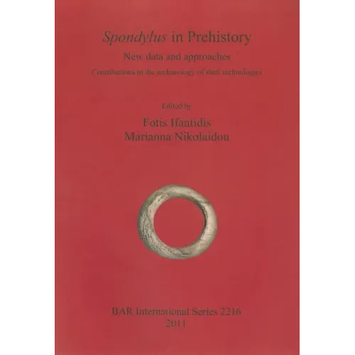 Spondylus in Prehistory: New data and approaches. Contributions to the archaeology of shell technologies
