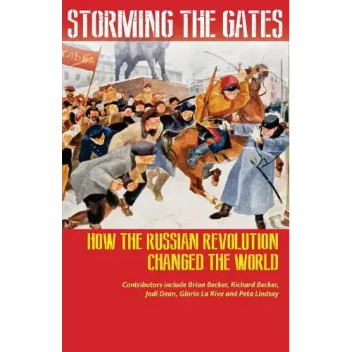 Storming the Gates: How the Russian Revolution Changed the World