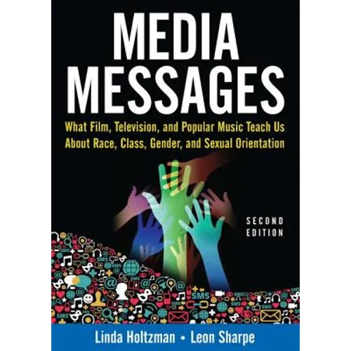 Media Messages: What Film, Television, and Popular Music Teach Us About Race, Class, Gender, and Sexual Orientation