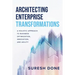 Architecting Enterprise Transformations: A Holistic Approach to Business Optimization, Innovation, and Agility