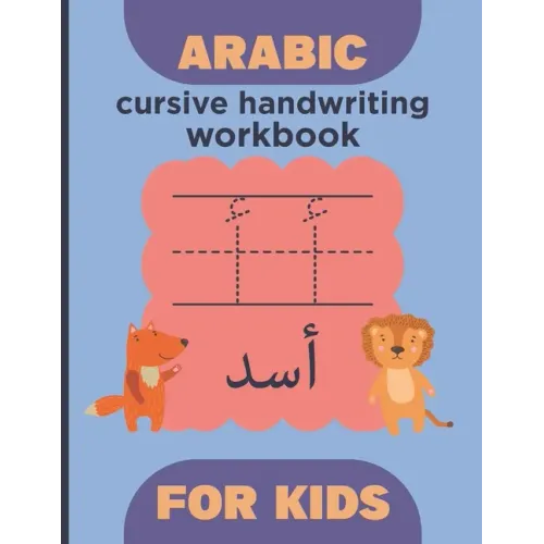 Arabic cursive handwriting workbook for kids: Arabic Alphabet and number - learn How to Write the Arabic Letters with animal illustrations - Practice