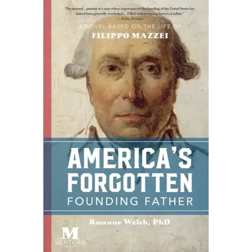 America's Forgotten Founding Father: A Novel Based on the Life of Filippo Mazzei