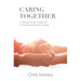 Caring Together: A Group Study Guide for Anyone Involved in Caring