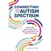 Connecting with the Autism Spectrum: How to Talk, How to Listen, and Why You Shouldn't Call It High-Functioning