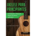 Ukelele para principiantes: Consejos y trucos para tocar el ukelele