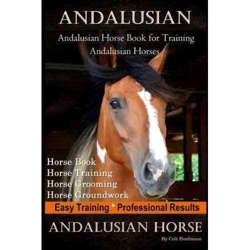 Andalusian, Andalusian Horse Book for Training Andalusians, Horse Book, Horse, Training, Horse Grooming, Horse Groundwork, Easy Training *Professional
