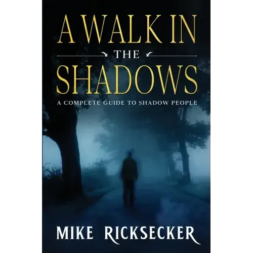 A Walk In The Shadows: A Complete Guide To Shadow People