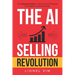 The AI Selling Revolution: The Ultimate Guide to Unlocking AI-Powered Strategies for Winning Sales