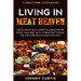 Carnivore Cookbook: LIVING IN MEAT HEAVEN - The Ultimate Meat-Lover's Playbook for Air Frying, Meal Prep, Keto, Intermittent Fasting, and