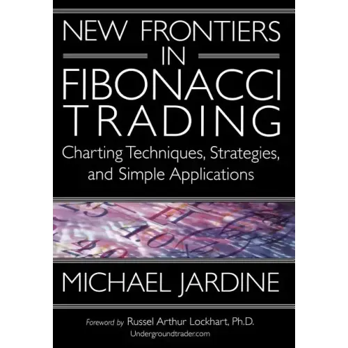 New Frontiers in Fibonacci Trading: Charting Techniques, Strategies, & Simple Applications