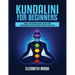 Kundalini for Beginners: Awaken Your Kundalini Energy, Achieve Higher Consciousness, Expand Your Mind, Decalcify Pineal Gland