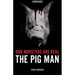 Our Monsters Are Real: The Pig Man