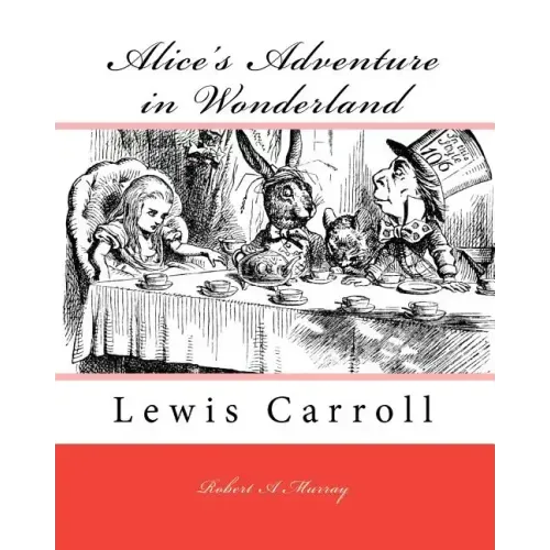 Alice's Adventure in Wonderland: Lewis Carroll