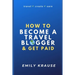 How to Become a Travel Blogger and Get Paid: Tips on Breaking into the World of Travel Blogging