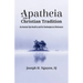 Apatheia in the Christian Tradition: An Ancient Spirituality and Its Contemporary Relevance