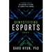 Demystifying Esports: A Personal Guide to the History and Future of Competitive Gaming