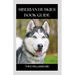Siberian Huskies Book Guide: The Ultimate Guide To Grooming, Training, Feeding, Caring, And Loving Your Husky Puppy