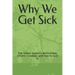 Why We Get Sick: The Hidden Epidemic Behind Most Chronic Illnesses-and How to Cure It.