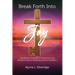 Break Forth Into Joy: Handbook of Simplified Deliverance and Detailed Study of Breaking Genetic Problems